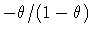 $-\theta/(1-\theta)$