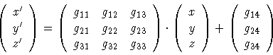 \begin{displaymath}\left ( \begin{array}{c} x'\\ y'\\ z'\end{array} \right ) =
...
... \begin{array}{c} g_{14}\\ g_{24}\\ g_{34}\end{array} \right )
\end{displaymath}