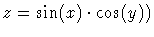 $z = \sin(x) \cdot \cos(y))$