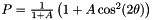 $ P = \frac{1}{1+A}\left(1+A\cos^2(2\theta)\right) $