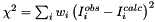 $ \chi^2 = \sum_i w_i \left(I_i^{obs}-I_i^{calc} \right)^2 $