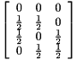 $ \left[ \begin {array}{ccc} 0 & 0 & 0 \\ \frac{1}{2} & \frac{1}{2} & 0 \\ \frac{1}{2} & 0 & \frac{1}{2} \\ 0 & \frac{1}{2} & \frac{1}{2} \\ \end{array} \right] $