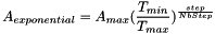 \[ A_{exponential} = A_{max} (\frac{T_{min}}{T_{max}})^{\frac{step}{NbStep}} \]